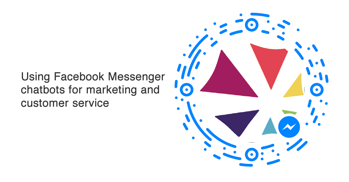 Using Facebook Messenger chatbots for marketing and customer service