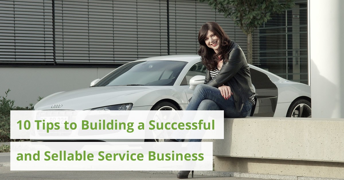 10 Tips to Building a Successful and Sellable Service Business