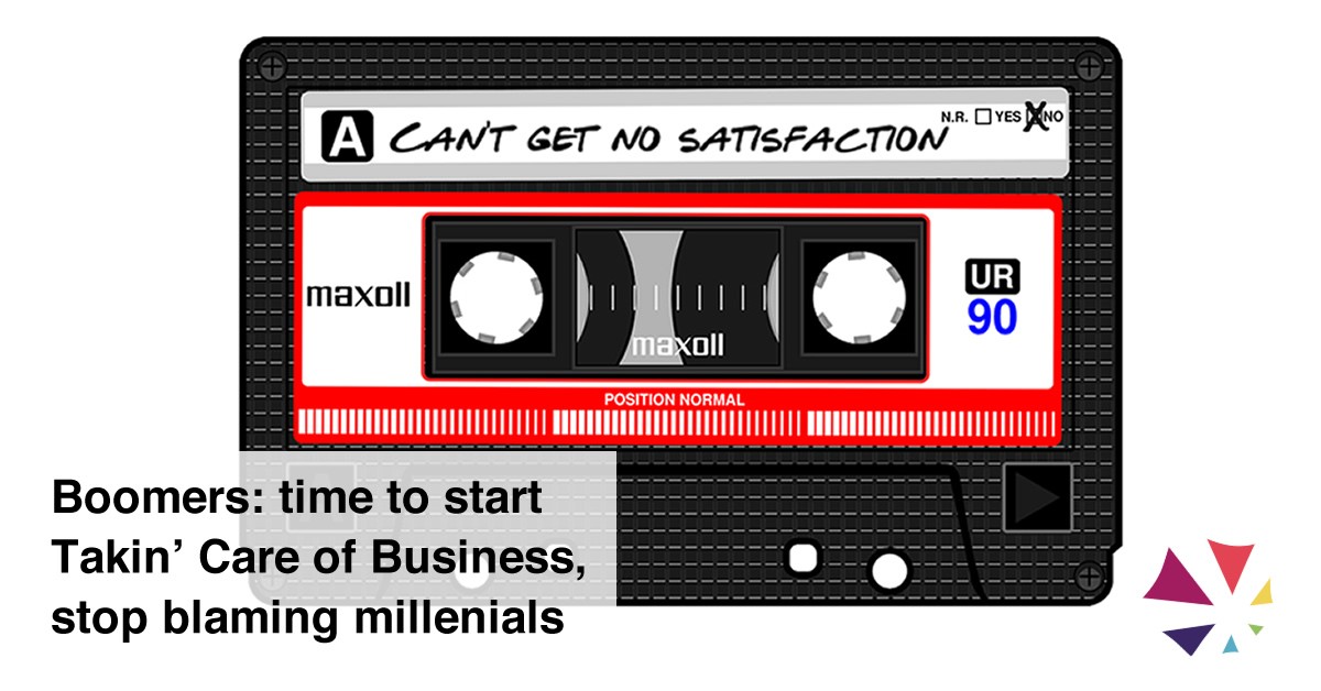 Boomer business owners: start Takin' Care of Business, stop blaming millenials